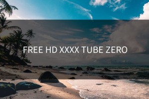 FREE HD XXXX TUBE ZERO